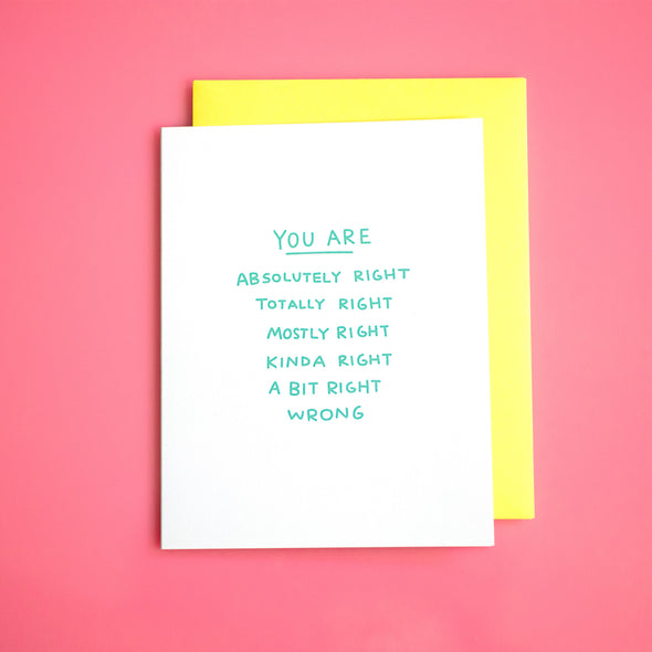 You Are Right Greeting Card